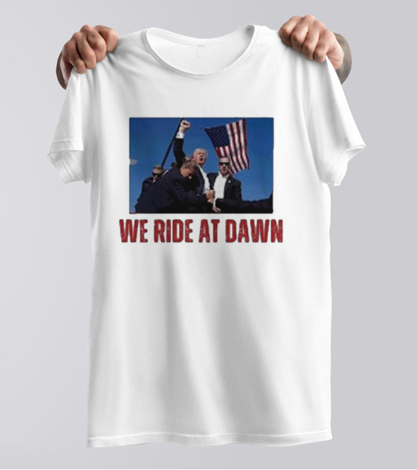 We Ride At Dawn Trump American Flag Rally T-Shirt