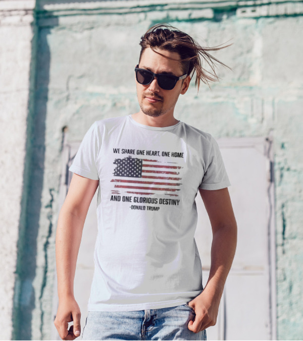 We Share One Heart One Home And One Glorious Destiny Donald Trump American Flag T-Shirt