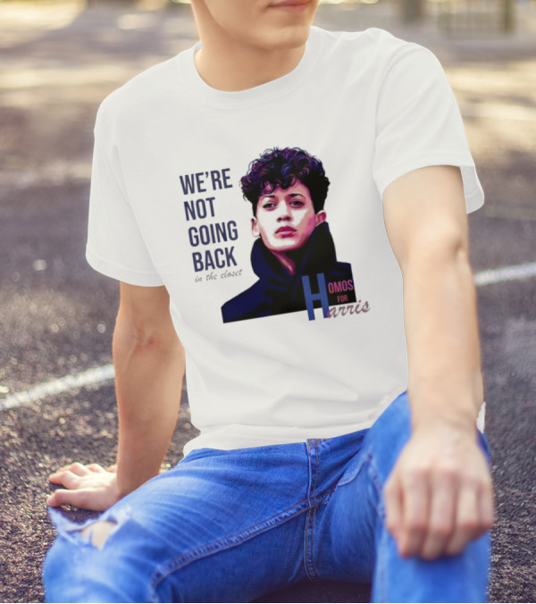 We’re Not Going Back In The Closet Homos For Harris T-Shirt