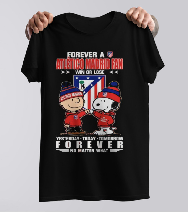 Charlie Brown Snoopy Forever A Atlético Madrid Fan Win Or Lose Yesterday Today Tomorrow No Matter What T-Shirt