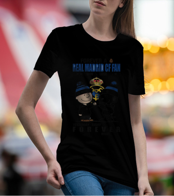 Forever A Real Madrid CF Fan Win Or Lose Yesterday Today Tomorrow No Matter What Charlie Brown And Snoopy T-Shirt