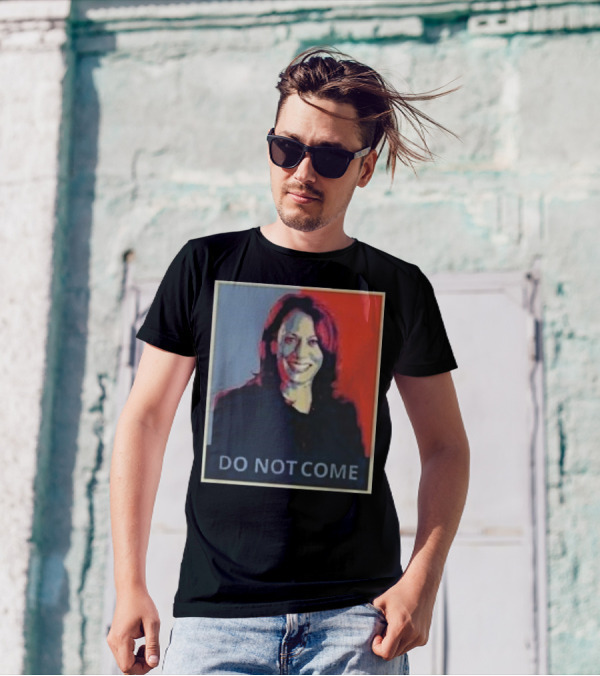 Kamala Harris Do Not Come T-Shirt