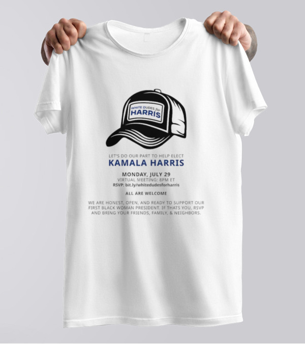 White Dudes For Harris Let's Do Our Part To Help Elect Kamala Harris Monday July 29 Virtual Meeting 8PM ET T-Shirt
