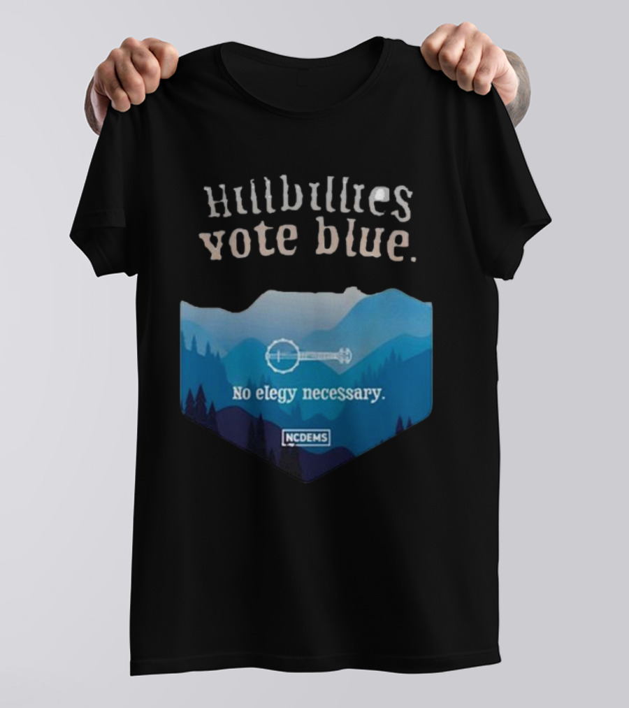 Hillbillies Vote Blue No Elegy Necessary NCDems T-Shirt