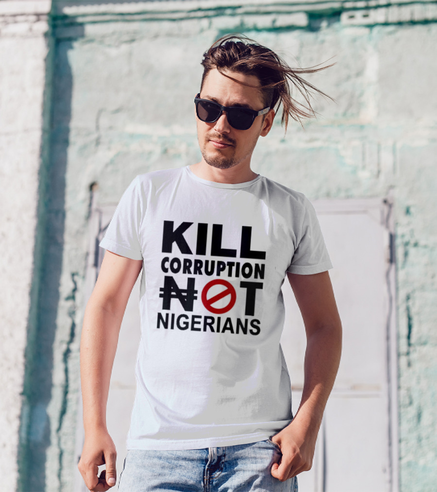 KILL CORRUPTION NOT NIGERIANS T-Shirt