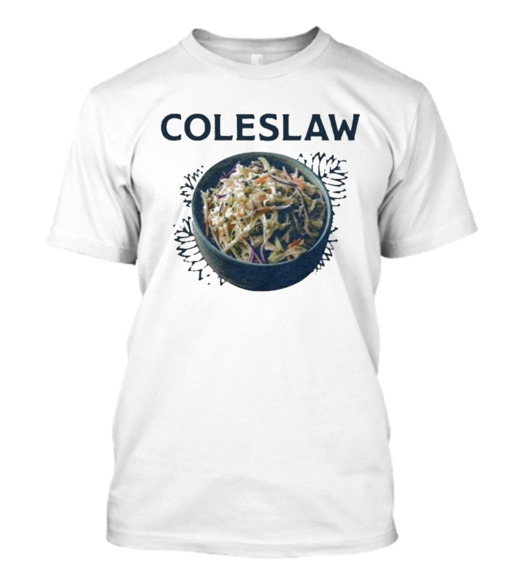 Coleslaw The Cool And Crisp Taste Of Summer In A Bowl It’s Not Barbeque Without It T-Shirt