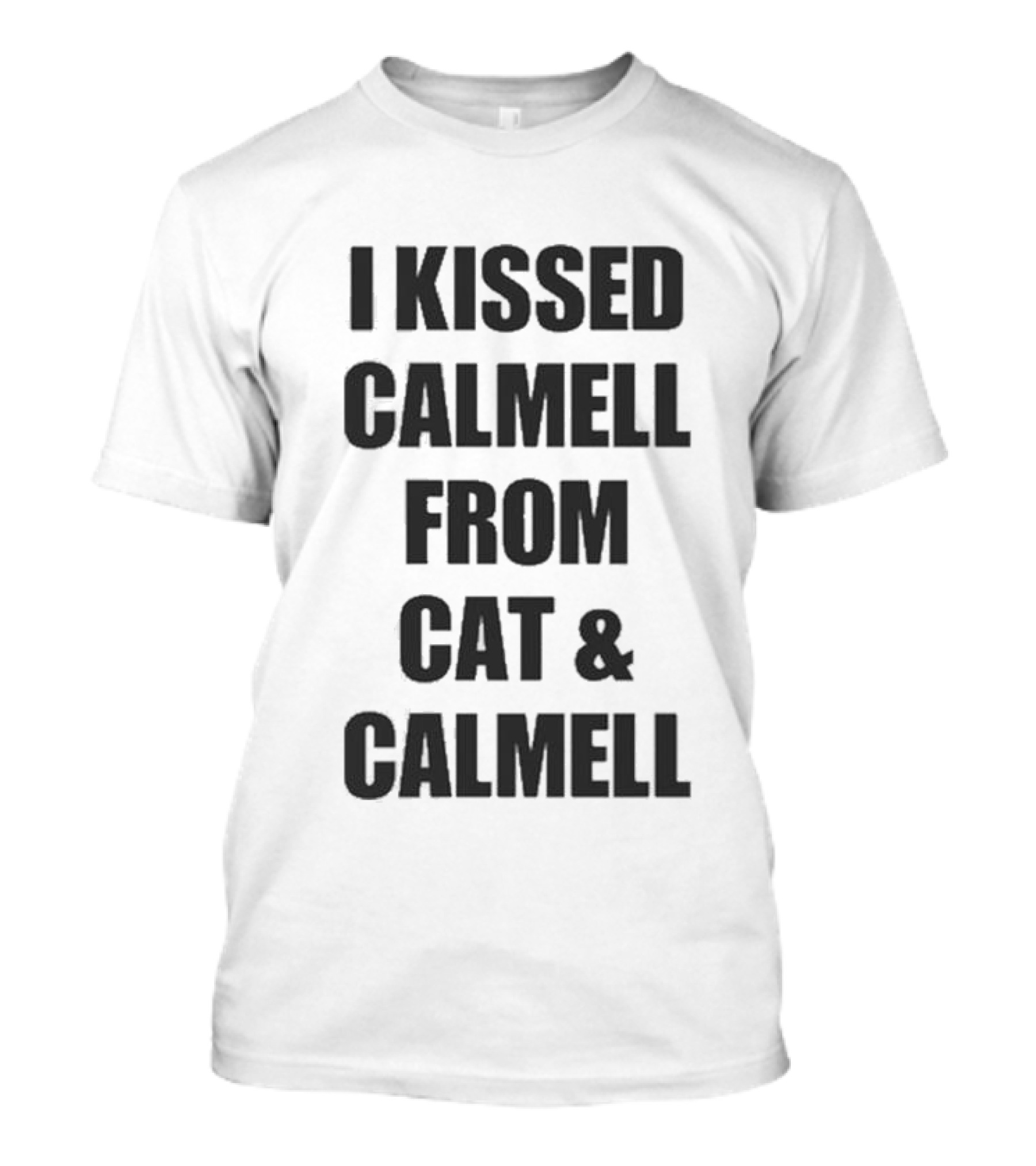 Cultshotta I Kissed Calmell From Cat And Calmell T-Shirt