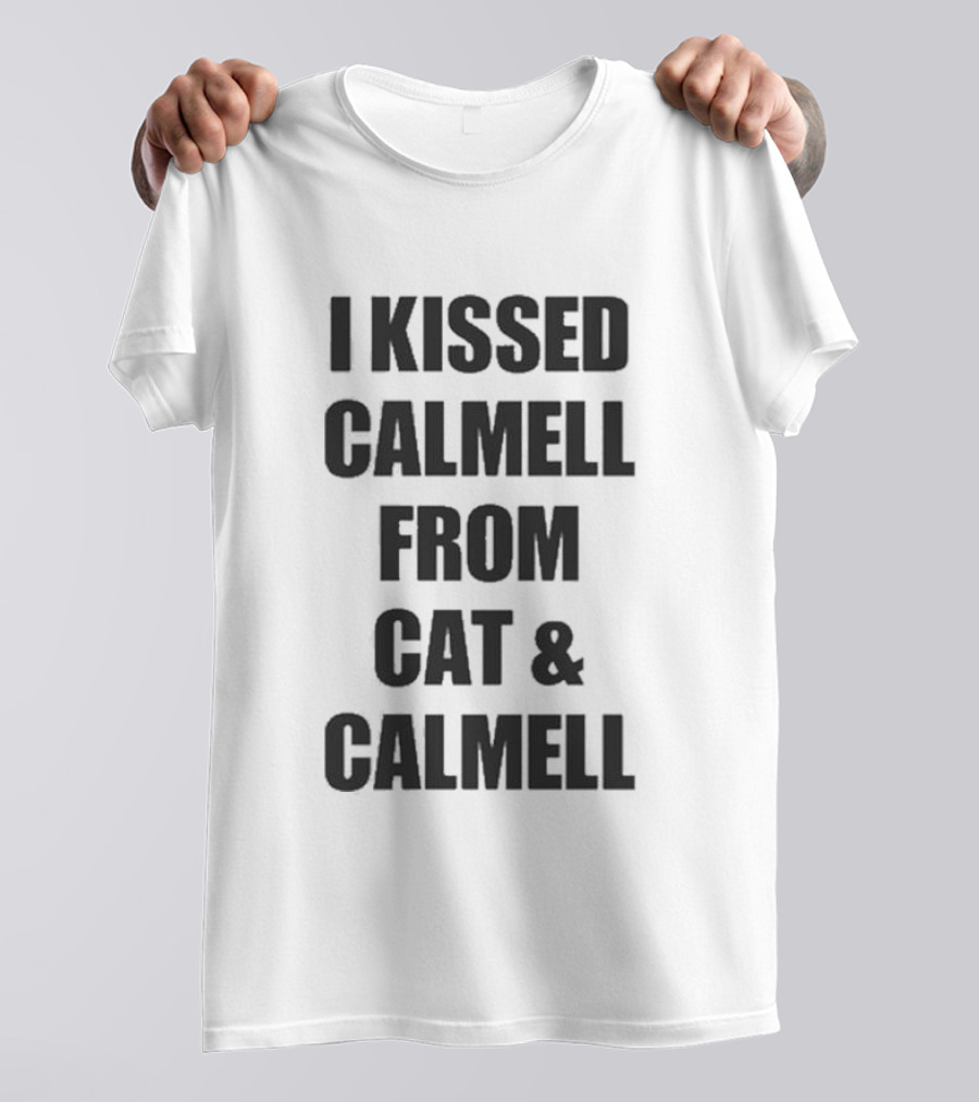 Cultshotta I Kissed Calmell From Cat And Calmell T-Shirt