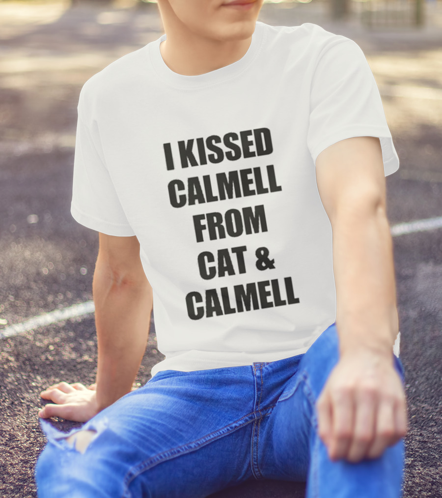 Cultshotta I Kissed Calmell From Cat And Calmell T-Shirt