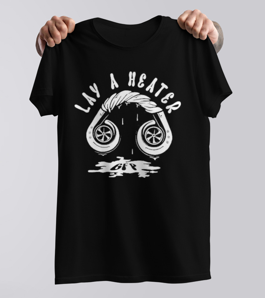 Lay A Heater Gfp Turbo Exhaust T-Shirt