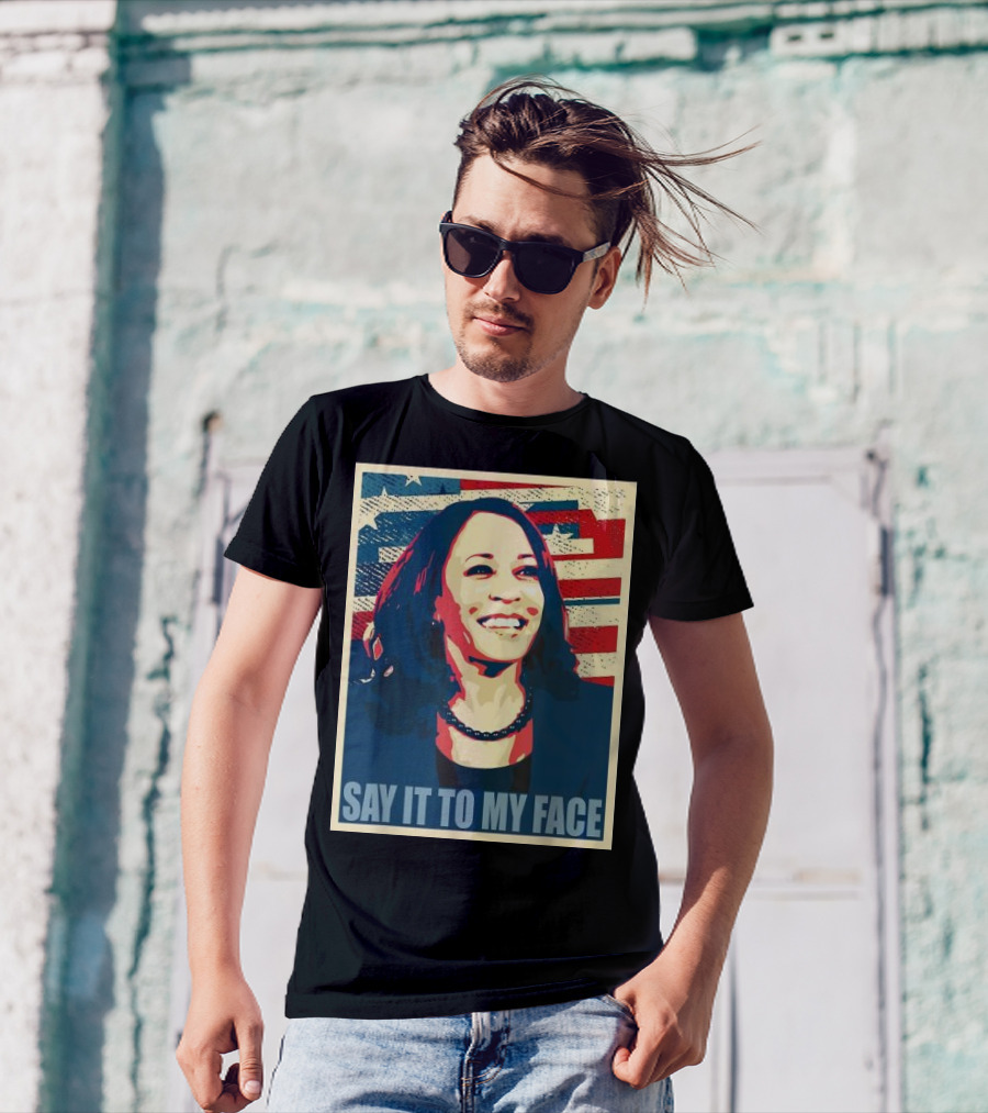 SAY IT TO MY FACE American Flag Kamala T-Shirt