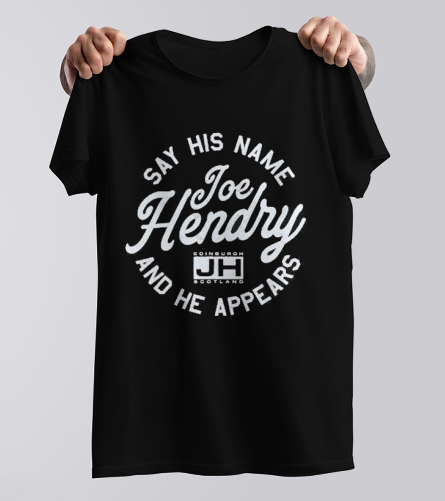 Joe Hendry Say His Name And He Appears Edinburgh Scotland JH T-Shirt