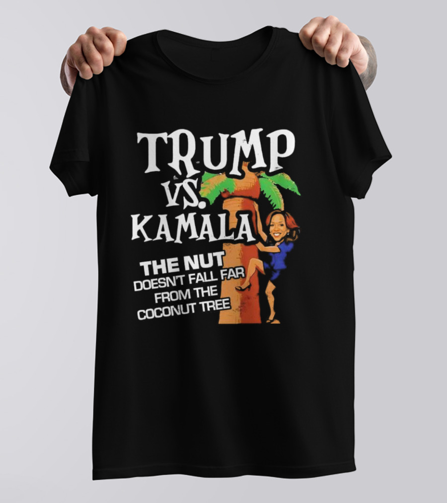 Trump Vs Kamala The Nut Doesn't Fall Far From The Coconut Tree T-Shirt