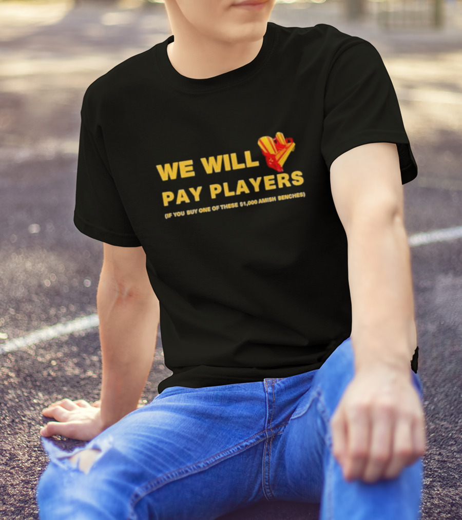 WE WILL PAY PLAYERS IF YOU BUY ONE OF THESE $1,000 AMISH BENCHES T-Shirt