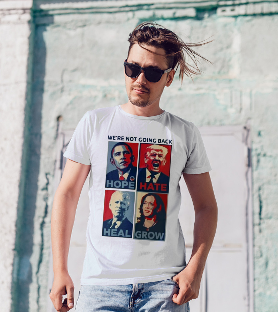 WE’RE NOT GOING BACK HOPE HATE HEAL GROW OBAMA TRUMP BIDEN HARRIS T-Shirt