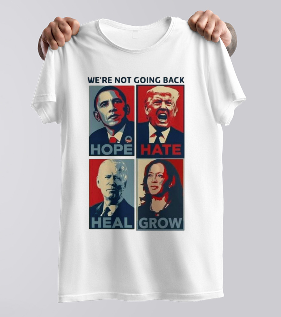 WE’RE NOT GOING BACK HOPE HATE HEAL GROW OBAMA TRUMP BIDEN HARRIS T-Shirt