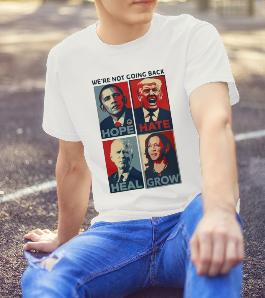 WE’RE NOT GOING BACK HOPE HATE HEAL GROW OBAMA TRUMP BIDEN HARRIS T-Shirt