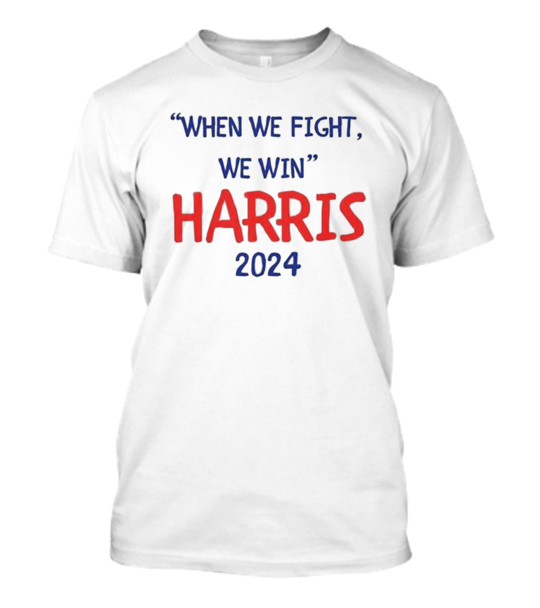 When We Fight We Win Harris T-Shirt