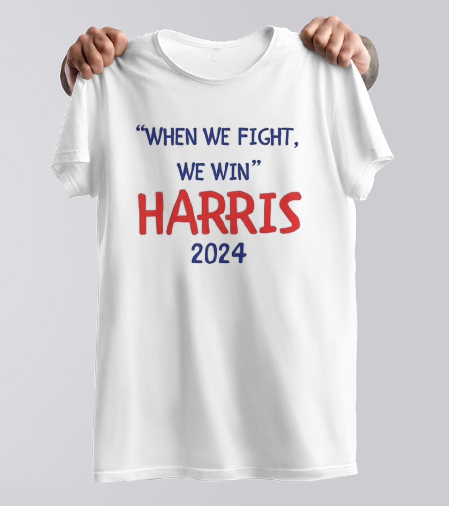 When We Fight We Win Harris T-Shirt