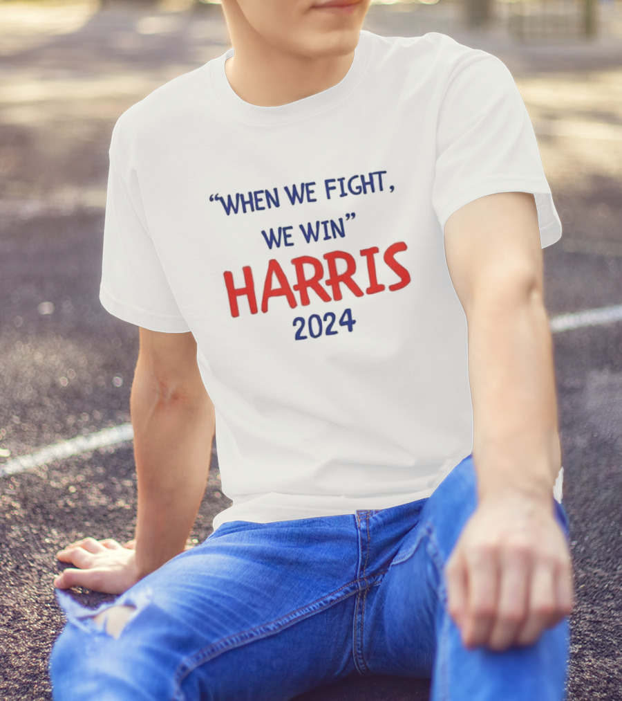 When We Fight We Win Harris T-Shirt