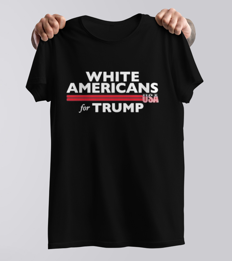 WHITE AMERICANS FOR TRUMP USA T-Shirt