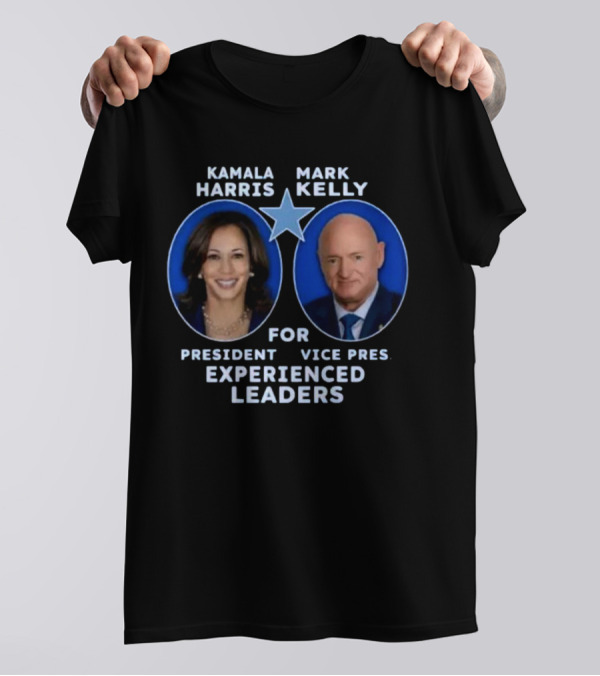 Kamala Harris Mark Kelly For President Vice Pres Experienced Leaders T-Shirt