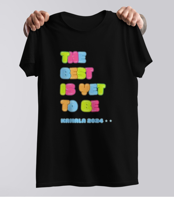 The Best Is Yet To Be Kamala T-Shirt