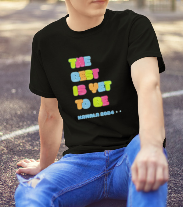 The Best Is Yet To Be Kamala T-Shirt