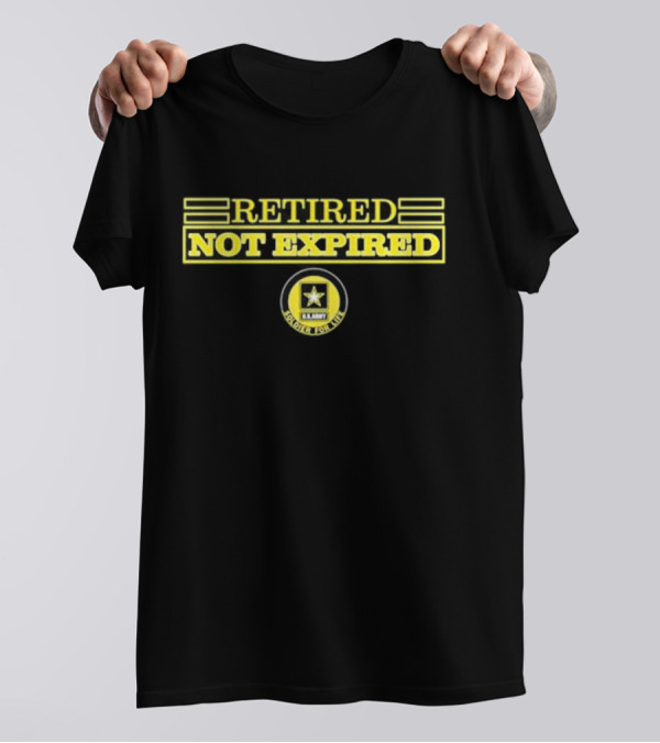 Retired Not Expired U.S. Army Soldier For Life T-Shirt