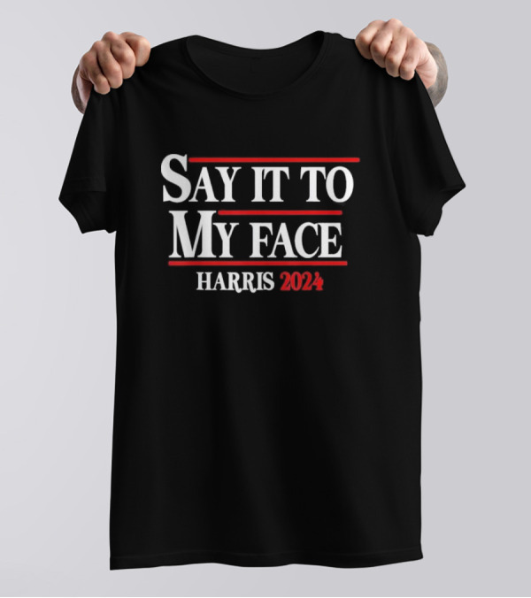 Say It To My Face Harris T-Shirt