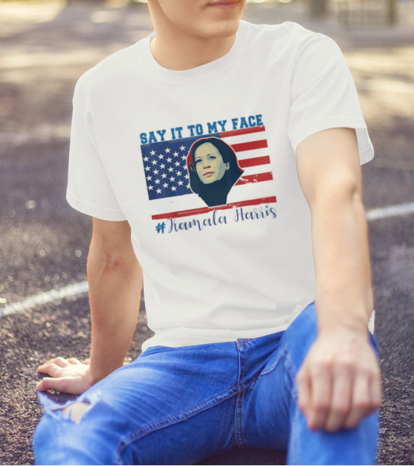 SAY IT TO MY FACE #Kamala Harris American Flag T-Shirt