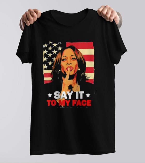 Say It To My Face Kamala Harris American Flag Leadership Challenge T-Shirt