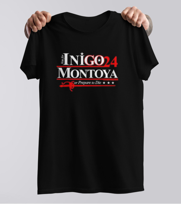 Vote For Inigo Montoya 2024 Or Prepare To Die T-Shirt