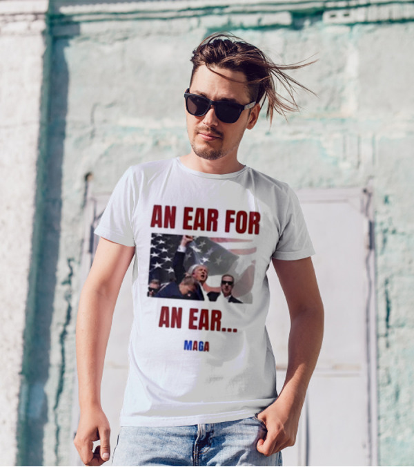 An Ear For An Ear MAGA Trump Fight Patriotic T-Shirt