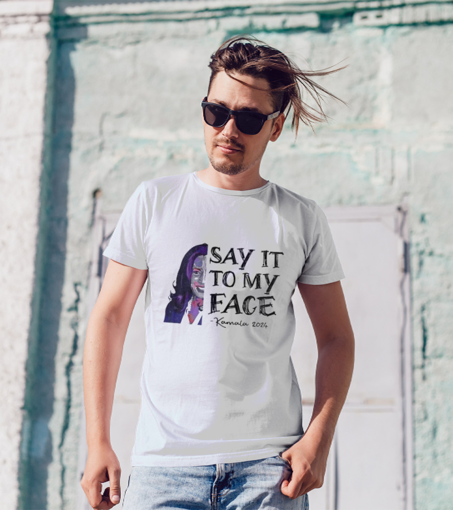 Say It To My Face Kamala T-Shirt
