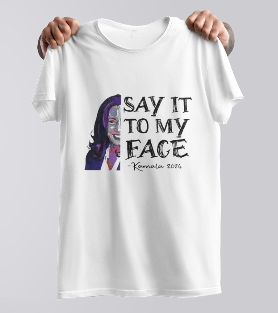 Say It To My Face Kamala T-Shirt