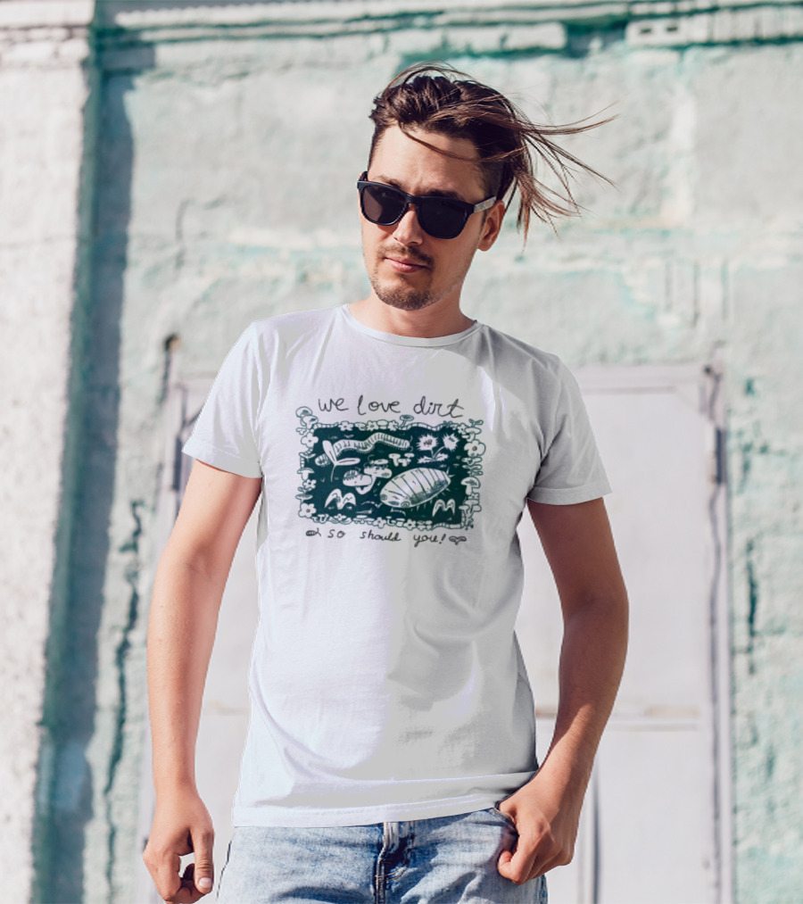 We Love Dirt Insect Painting So Should You T-Shirt