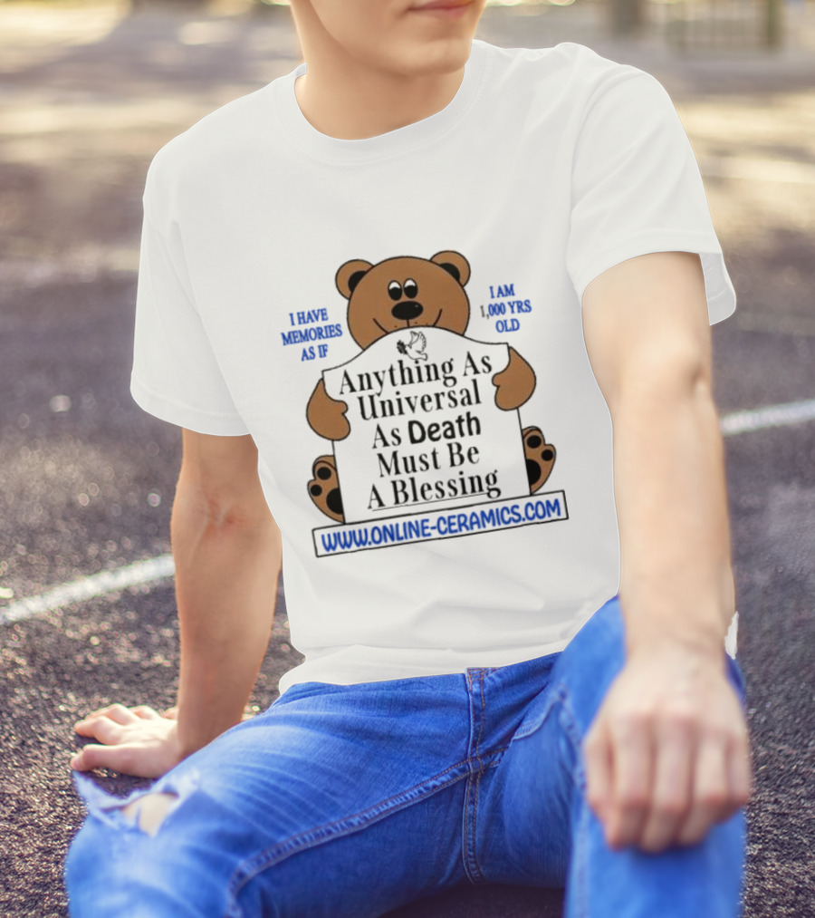 Online Ceramics Bear With Anything As Universal As Death Must Be A Blessing Text T-Shirt