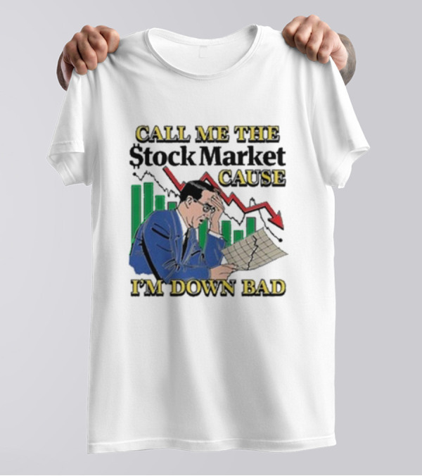 Call Me The Stock Market Cause I’m Down Bad Graph Background T-Shirt