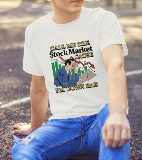 Call Me The Stock Market Cause I’m Down Bad Graph Background T-Shirt