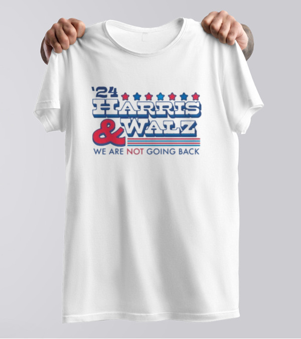 '24 Harris And Walz We Are Not Going Back T-Shirt