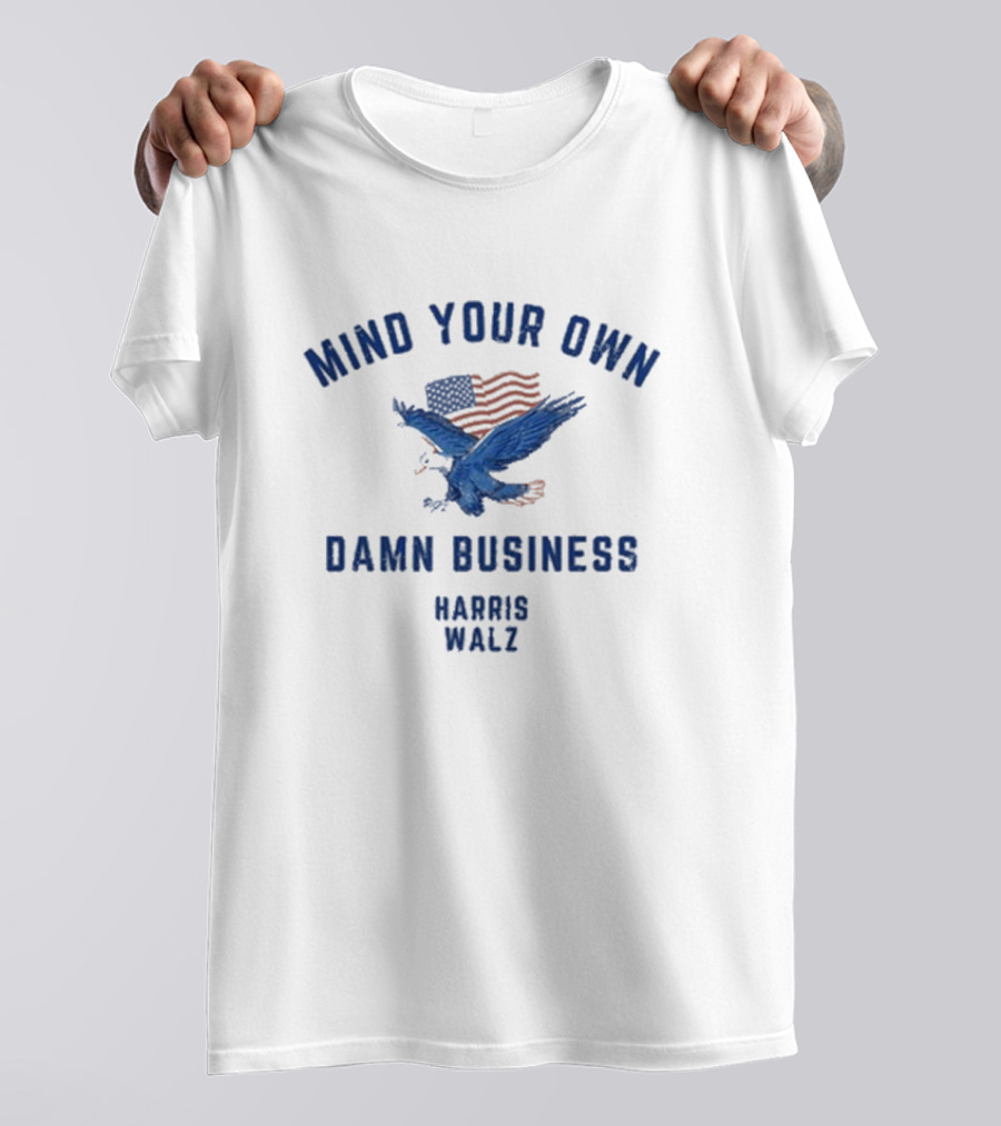 Mind Your Own Damn Business Eagle American Flag Harris Walz T-Shirt