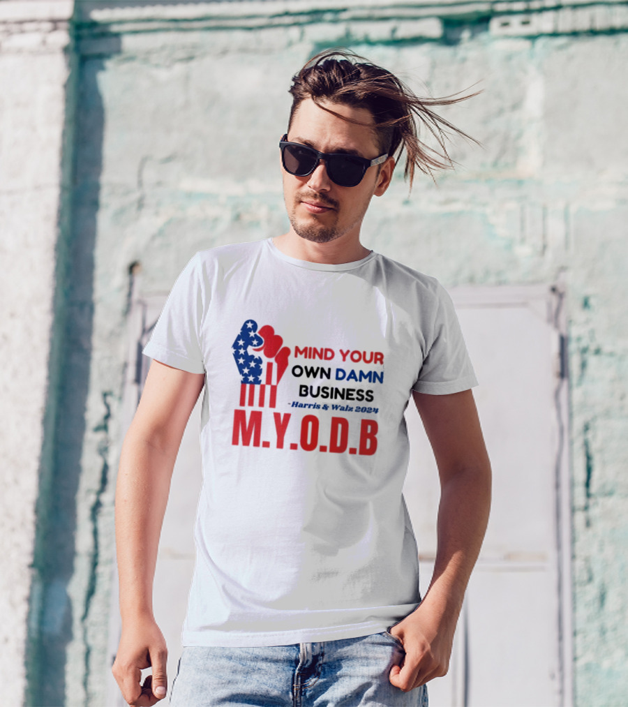 Mind Your Own Damn Business M.Y.O.D.B Harris And Walz T-Shirt