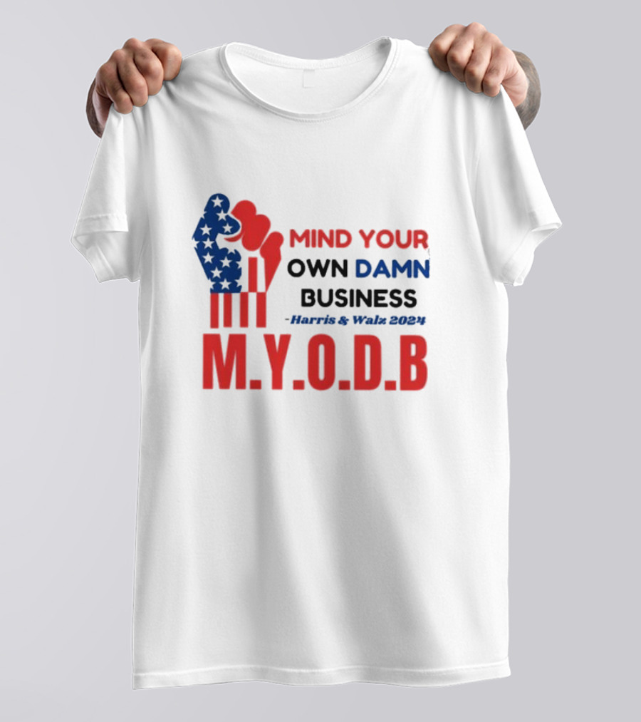 Mind Your Own Damn Business M.Y.O.D.B Harris And Walz T-Shirt