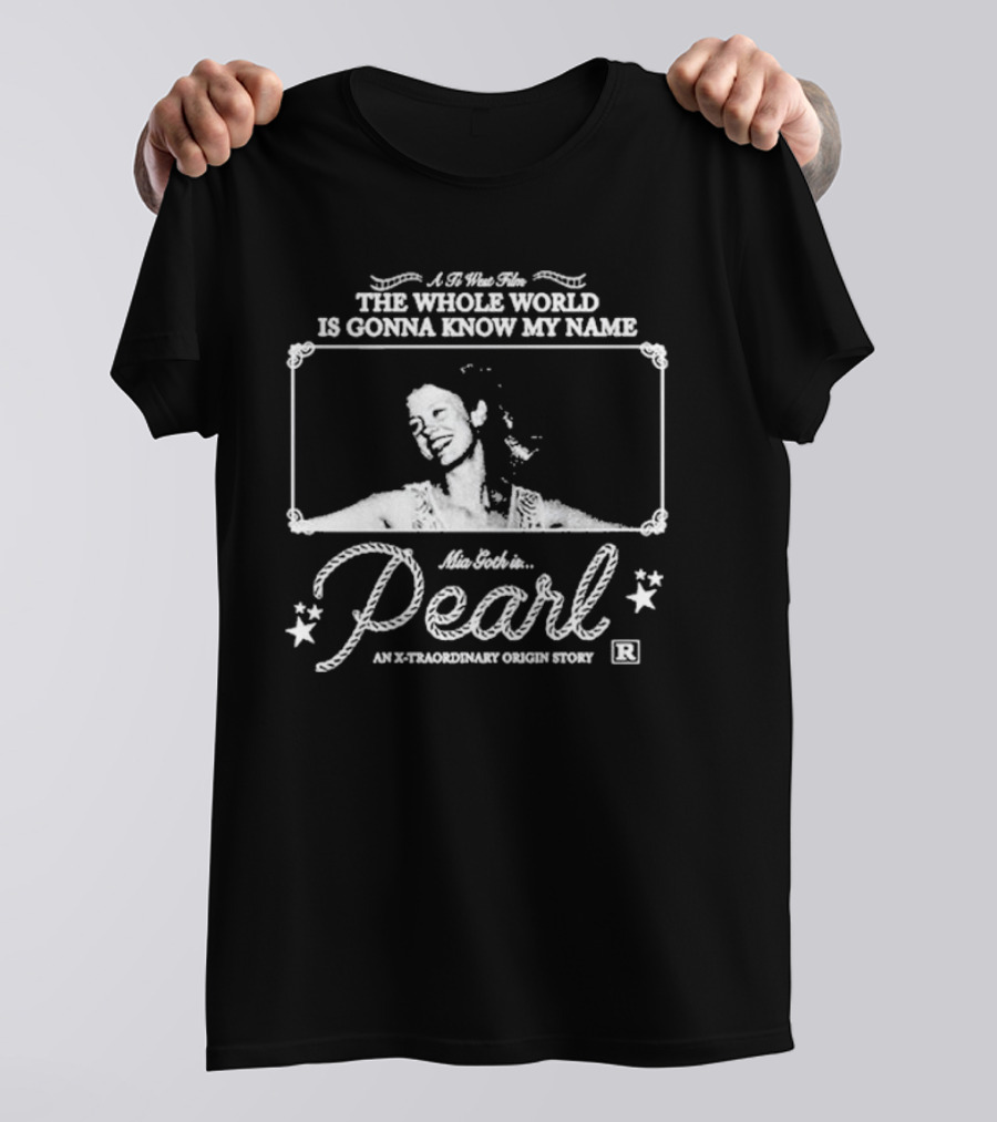 A Ti West Film The Whole World Is Gonna Know My Name Mia Goth In Pearl An X-traordinary Origin Story T-Shirt