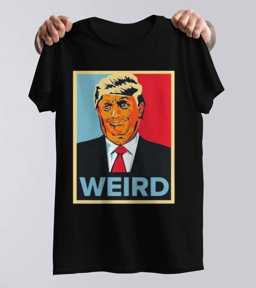 WEIRD Trump T-Shirt