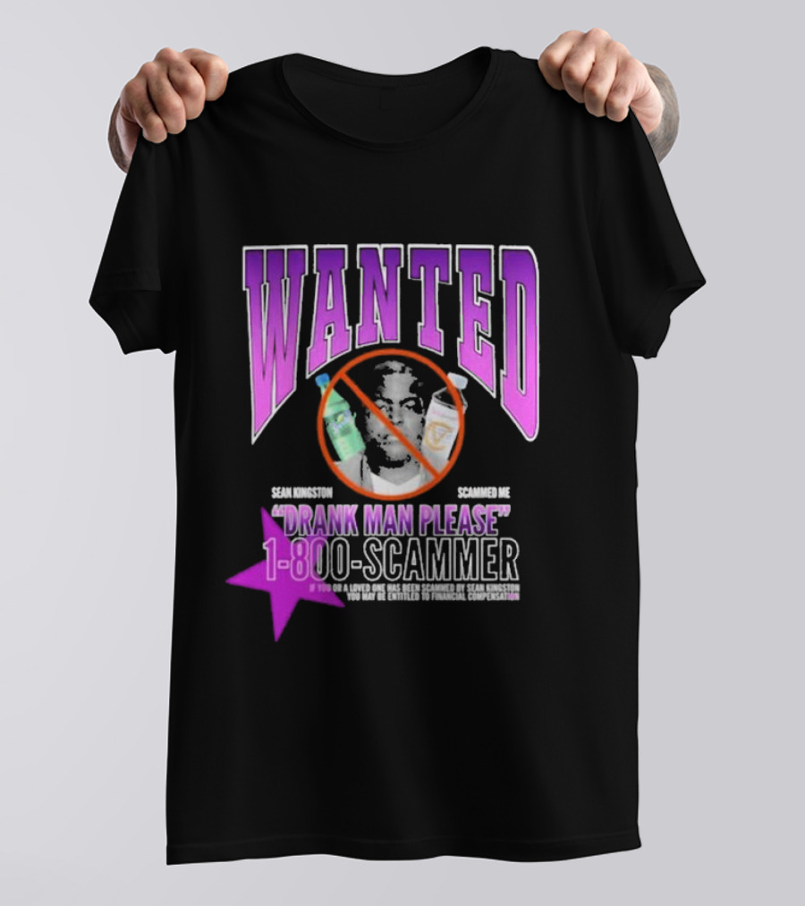 Wanted Drank Man Please Sean Kingston Scammed Me 1-800-Scammer T-Shirt