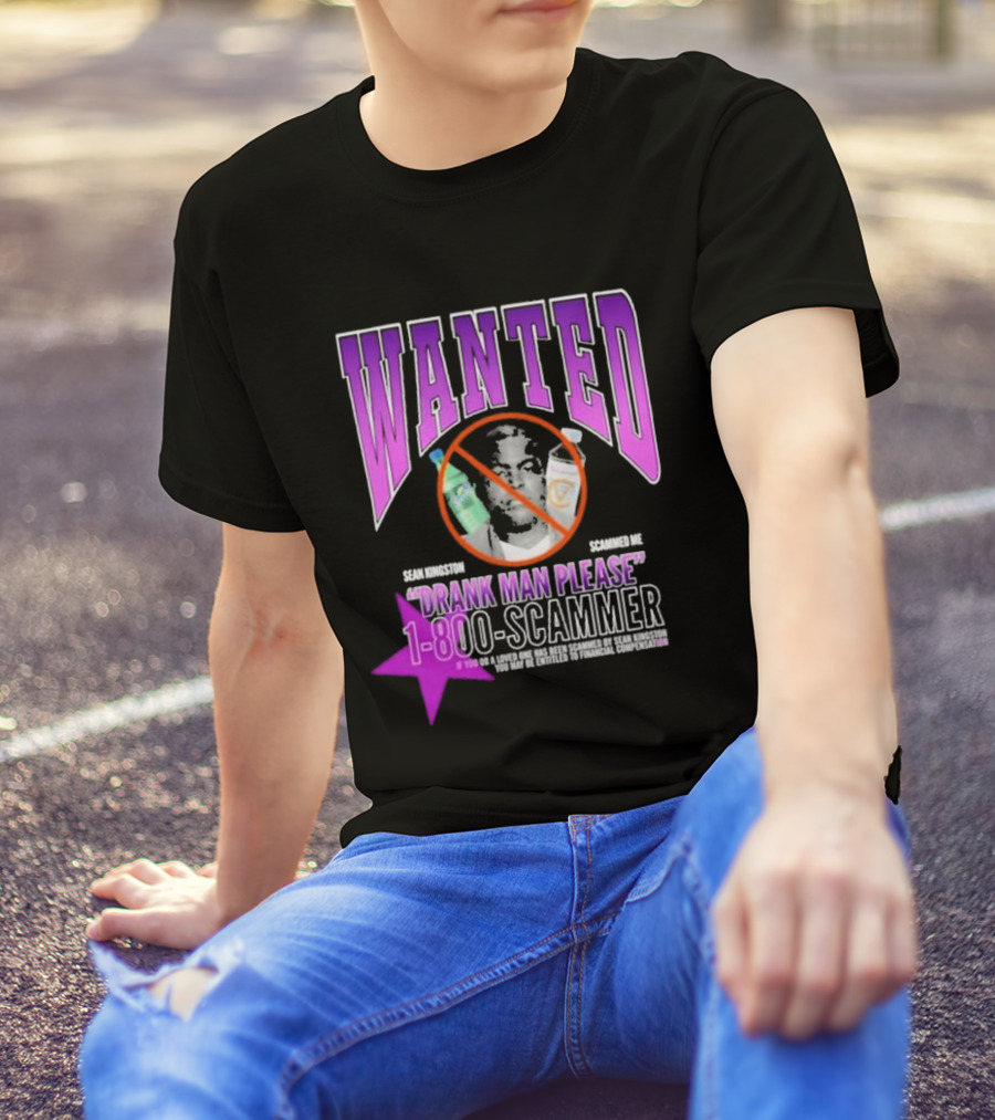 Wanted Drank Man Please Sean Kingston Scammed Me 1-800-Scammer T-Shirt