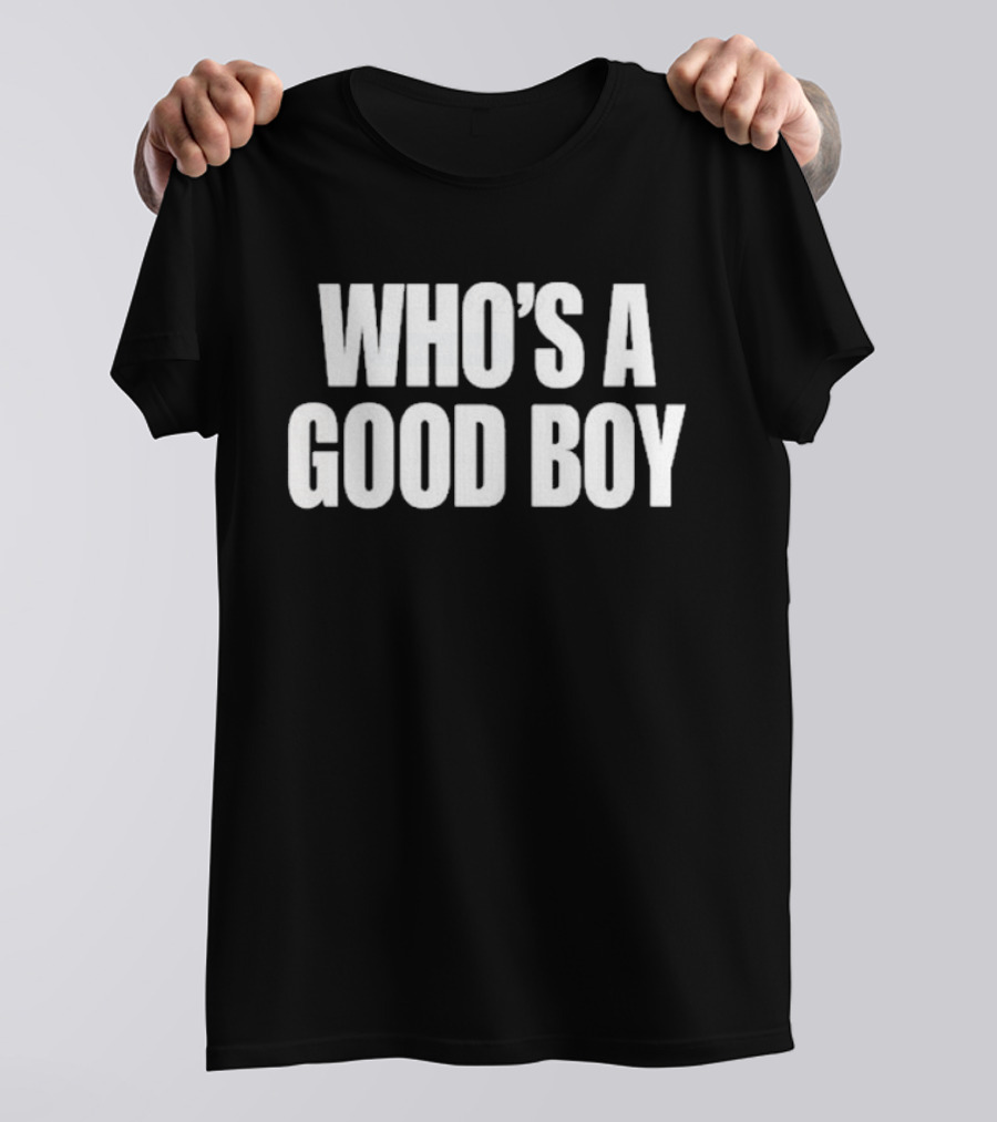 Who's A Good Boy T-Shirt