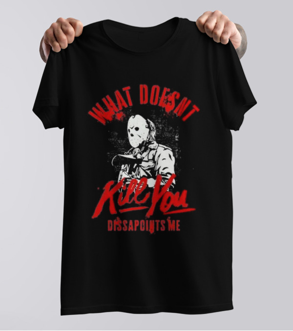 Jason Voorhees What Doesn’t Kill You Disappoints Me Halloween Serial Killer T-Shirt